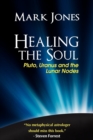 Healing the Soul : Pluto, Uranus and the Lunar Nodes - Book