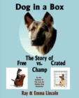 Dog in a Box : The Story of Free Vs. Crated Champ - Book