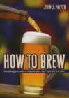 How to Brew : Everything you need to know to brew beer right the first time - eBook