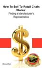 How To Sell To Retail Chain Stores : Finding a Manufacturer's Representative - Book