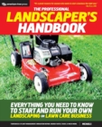The Professional Landscaper's Handbook : Everything You Need to Know to Start and Run Your Own Landscaping or Lawn Care Business - Book