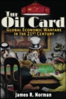 The Oil Card : Global Economic Warfare in the 21st Century - eBook