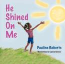 He Shined On Me - Book