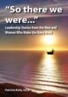 "So There We Were..." : Leadership Stories from the Men and Women Who Make the Navy Work - Book