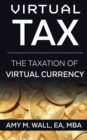 Virtual Tax : The taxation of virtual currency - Book
