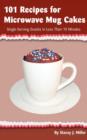 101 Recipes for Microwave Mug Cakes : Single-Serving Snacks in Less Than 10 Minutes - Book