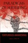 Paradigms of Suffering : Torturous Awakening - Book