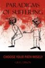 Paradigms of Suffering : Choose Your Path Wisely - Book