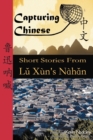 Capturing Chinese : Short Stories from Lu Xun's Nahan - Book