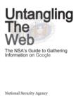 Untangling the Web : The Nsa's Guide to Gathering Information on Google - Book