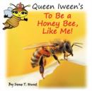 Queen Iween's To Be A Honey Bee, Like Me! - Book