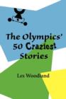 The Olympics' 50 Craziest Stories - Book