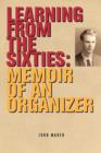 Learning from the Sixties : Memoir of an Organizer - Book