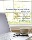 The Smarter Home Office : 8 Simple Steps to Increase Your Income, Inspiration and Comfort - Book