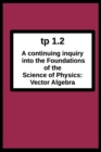 tp1.2 A continuing inquiry into the Foundations of the Science of Physics : Vector Algebra - Book