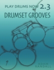 Play Drums Now 2.3 : Drumset Grooves: Comprehensive Groove Training - Book