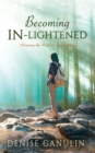 Becoming IN-Lightened : Clearing the Path to Spirituality - Book