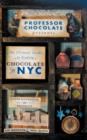 Professor Chocolate Presents The Ultimate Guide to Finding Chocolate in New York City (Lower Manhattan & Brooklyn Ed.) : 40 NYC Chocolate Shops Organized Into 11 Distinct and Digestible Walking Tours. - Book