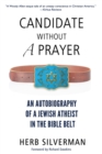 Candidate Without a Prayer : An Autobiography of a Jewish Atheist in the Bible Belt - Book