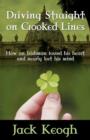 Driving Straight on Crooked Lines : How an Irishman Found His Heart and Nearly Lost His Mind - Book