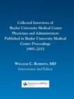 Collected Interviews of Baylor University Medical Center Physicians and Administrators Published in Baylor University Medical Center Proceedings 1995-2015 - Book