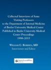 Collected Interviews of Some Visiting Professors to the Department of Internal Medicine of Baylor University Medical Center Published in Baylor University Medical Center Proceedings 1998-2015 - Book