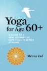 Yoga for Age 60+ : A Guide to a New Journey of Safe Yoga Practice at Home - Book