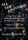 All the Universe! Faster Than Light Tachyon Quark Starships &Particle Accelerators with the Lhc as a Prototype Starship Drive - Book