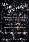 All the Universe! Faster Than Light Tachyon Quark Starships & Particle Accelerators with the LHC as a Prototype Starship Drive SCIENTIFIC EDITION - Book