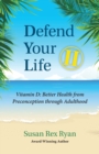Defend Your Life II : Vitamin D: Better Health from Preconception through Adulthood - Book
