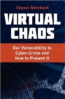 Virtual Chaos : Our Vulnerability to Cyber-Crime and How to Prevent It - Book