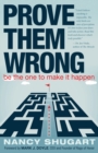 Prove Them Wrong : Be the One to Make It Happen - Book