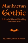 Manhattan Gothic : A Ghoulish Tale of Friendship and Tribulation - Book