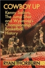 Cowboy Up : Kenny Sailors, The Jump Shot and Wyoming Basketball History - Book