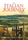 An Italian Journey : A Harvest of Revelations in the Olive Groves of Tuscany - Book