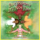 But Mommy It's Not Fair! - Book