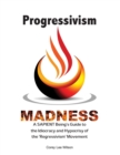 Progressivism Madness : A SAPIENT Being's Guide to the Idiocracy and Hypocrisy of the 'Regressivism' Movement - Book