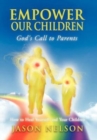 Empower Our Children: God's Call to Parents, How to Heal Yourself and Your Children - Book
