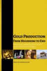Gold Production from Beginning to End : What Gold Companies Do to Get the Shiny Metal into our Hands - Book