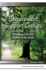 Bereavement Support Groups : Breathing Life into Stories of the Dead - Book