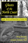 Ghosts of the North Coast: Legends, Mysteries and Haunted Places of Northern Ohio - eBook