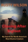 Chasing After Bigfoot : My Search for North America's Most Elusive Creature - Book