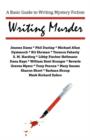 Writing Murder : A Basic Guide to Writing Mystery Novels - Book