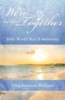 We're In This Together : Forty World War II Memories - Book