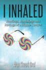 I inhaled : Rantings, Ramblings and Ravings of a Hippie Lawyer - Book