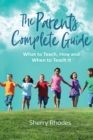 The Parent's Complete Guide : What to Teach, How and When to Teach It - Book