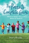 The Parent's Complete Guide : What to Teach, How and When to Teach It - eBook