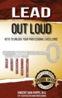 Lead Out Loud : Keys to Unlock Your Professional Excellence - Book