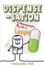 Dispense-Sation : A Pharmacist's RX for a Laugh! - Book