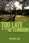 TOO LATE IN THE AFTERNOON : One Man's Triumph Over Depression - eBook